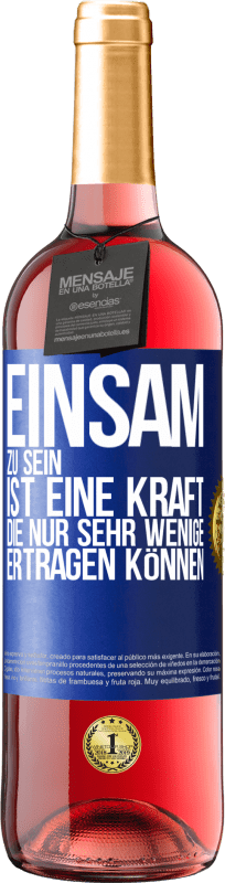 29,95 € Kostenloser Versand | Roséwein ROSÉ Ausgabe Einsam zu sein ist eine Kraft, die nur sehr wenige ertragen können Blaue Markierung. Anpassbares Etikett Junger Wein Ernte 2021 Tempranillo