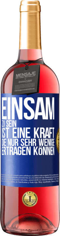 29,95 € Kostenloser Versand | Roséwein ROSÉ Ausgabe Einsam zu sein ist eine Kraft, die nur sehr wenige ertragen können Blaue Markierung. Anpassbares Etikett Junger Wein Ernte 2024 Tempranillo