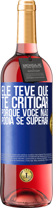 29,95 € Envio grátis | Vinho rosé Edição ROSÉ Ele teve que te criticar, porque você não podia se superar Etiqueta Azul. Etiqueta personalizável Vinho jovem Colheita 2024 Tempranillo