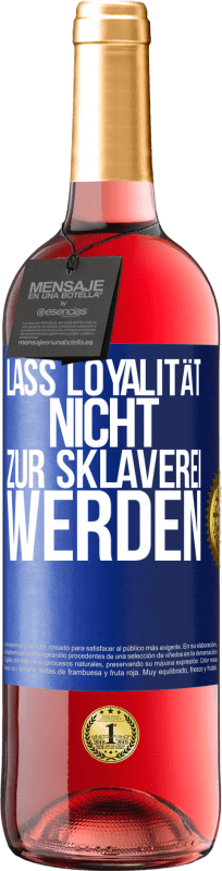 29,95 € Kostenloser Versand | Roséwein ROSÉ Ausgabe Lass Loyalität nicht zur Sklaverei werden Blaue Markierung. Anpassbares Etikett Junger Wein Ernte 2023 Tempranillo