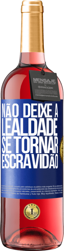 29,95 € Envio grátis | Vinho rosé Edição ROSÉ Não deixe a lealdade se tornar escravidão Etiqueta Azul. Etiqueta personalizável Vinho jovem Colheita 2024 Tempranillo