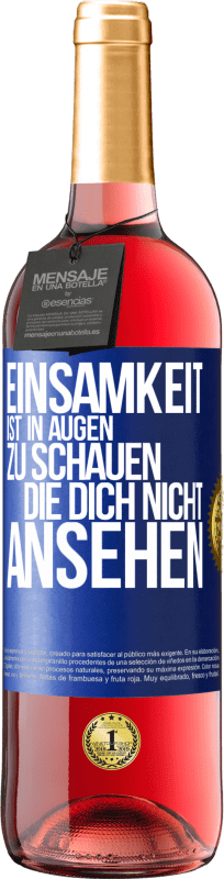 29,95 € Kostenloser Versand | Roséwein ROSÉ Ausgabe Einsamkeit ist, in Augen zu schauen, die dich nicht ansehen Blaue Markierung. Anpassbares Etikett Junger Wein Ernte 2024 Tempranillo