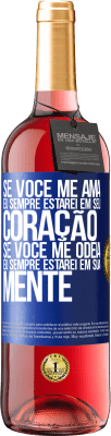 29,95 € Envio grátis | Vinho rosé Edição ROSÉ Se você me ama, eu sempre estarei em seu coração. Se você me odeia, eu sempre estarei em sua mente Etiqueta Azul. Etiqueta personalizável Vinho jovem Colheita 2025 Tempranillo