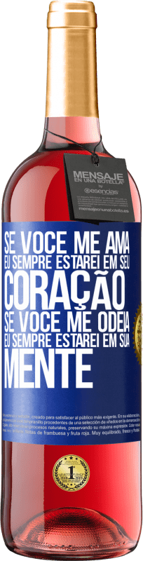 29,95 € Envio grátis | Vinho rosé Edição ROSÉ Se você me ama, eu sempre estarei em seu coração. Se você me odeia, eu sempre estarei em sua mente Etiqueta Azul. Etiqueta personalizável Vinho jovem Colheita 2024 Tempranillo