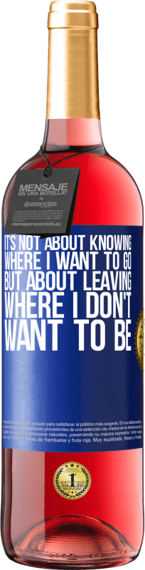 29,95 € Free Shipping | Rosé Wine ROSÉ Edition It's not about knowing where I want to go, but about leaving where I don't want to be Blue Label. Customizable label Young wine Harvest 2024 Tempranillo