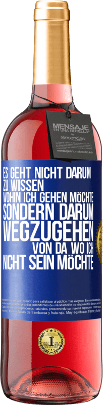 29,95 € Kostenloser Versand | Roséwein ROSÉ Ausgabe Es geht nicht darum zu wissen, wohin ich gehen möchte, sondern darum wegzugehen, von da wo ich nicht sein möchte Blaue Markierung. Anpassbares Etikett Junger Wein Ernte 2024 Tempranillo