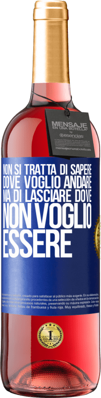 29,95 € Spedizione Gratuita | Vino rosato Edizione ROSÉ Non si tratta di sapere dove voglio andare, ma di lasciare dove non voglio essere Etichetta Blu. Etichetta personalizzabile Vino giovane Raccogliere 2025 Tempranillo