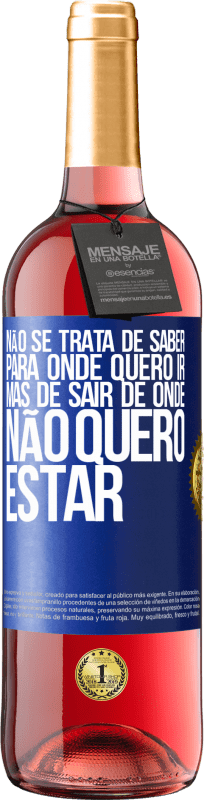 29,95 € Envio grátis | Vinho rosé Edição ROSÉ Não se trata de saber para onde quero ir, mas de sair de onde não quero estar Etiqueta Azul. Etiqueta personalizável Vinho jovem Colheita 2024 Tempranillo