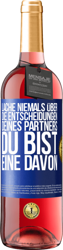 29,95 € Kostenloser Versand | Roséwein ROSÉ Ausgabe Lache niemals über die Entscheidungen deines Partners. Du bist eine davon Blaue Markierung. Anpassbares Etikett Junger Wein Ernte 2024 Tempranillo