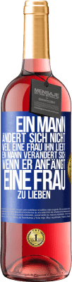 29,95 € Kostenloser Versand | Roséwein ROSÉ Ausgabe Ein Mann ändert sich nicht, weil eine Frau ihn liebt. Ein Mann verändert sich, wenn er anfängt, eine Frau zu lieben Blaue Markierung. Anpassbares Etikett Junger Wein Ernte 2024 Tempranillo