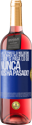 29,95 € Envío gratis | Vino Rosado Edición ROSÉ ¿Qué te parece si nos decimos lo que nunca nos hemos dicho, a ver si pasa lo que nunca nos ha pasado? Etiqueta Azul. Etiqueta personalizable Vino joven Cosecha 2025 Tempranillo
