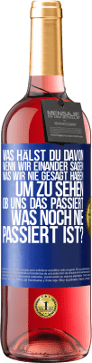 29,95 € Kostenloser Versand | Roséwein ROSÉ Ausgabe Was hälst du davon, wenn wir einander sagen, was wir nie gesagt haben um zu sehen, ob uns das passiert, was noch nie passiert is Blaue Markierung. Anpassbares Etikett Junger Wein Ernte 2024 Tempranillo