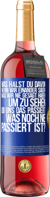 29,95 € Kostenloser Versand | Roséwein ROSÉ Ausgabe Was hälst du davon, wenn wir einander sagen, was wir nie gesagt haben um zu sehen, ob uns das passiert, was noch nie passiert is Blaue Markierung. Anpassbares Etikett Junger Wein Ernte 2025 Tempranillo