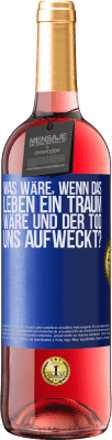 29,95 € Kostenloser Versand | Roséwein ROSÉ Ausgabe was wäre, wenn das Leben ein Traum wäre und der Tod uns aufweckt? Blaue Markierung. Anpassbares Etikett Junger Wein Ernte 2025 Tempranillo