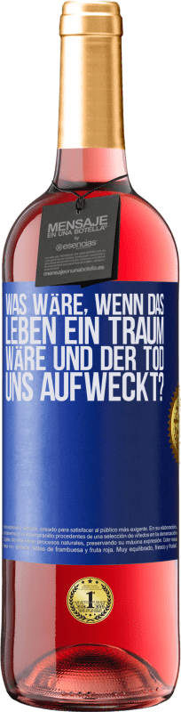 29,95 € Kostenloser Versand | Roséwein ROSÉ Ausgabe was wäre, wenn das Leben ein Traum wäre und der Tod uns aufweckt? Blaue Markierung. Anpassbares Etikett Junger Wein Ernte 2024 Tempranillo