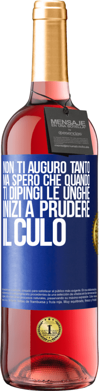 29,95 € Spedizione Gratuita | Vino rosato Edizione ROSÉ Non ti auguro tanto, ma spero che quando ti dipingi le unghie inizi a prudere il culo Etichetta Blu. Etichetta personalizzabile Vino giovane Raccogliere 2024 Tempranillo