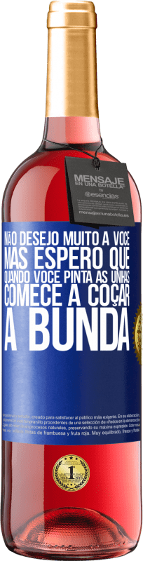 29,95 € Envio grátis | Vinho rosé Edição ROSÉ Não desejo muito a você, mas espero que, quando você pinta as unhas, comece a coçar a bunda Etiqueta Azul. Etiqueta personalizável Vinho jovem Colheita 2024 Tempranillo