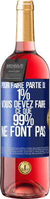 29,95 € Envoi gratuit | Vin rosé Édition ROSÉ Pour faire partie du 1% vous devez faire ce que 99% ne font pas Étiquette Bleue. Étiquette personnalisable Vin jeune Récolte 2024 Tempranillo