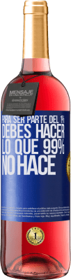 29,95 € Envío gratis | Vino Rosado Edición ROSÉ Para ser parte del 1% debes hacer lo que 99% no hace Etiqueta Azul. Etiqueta personalizable Vino joven Cosecha 2024 Tempranillo