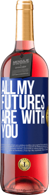 29,95 € Free Shipping | Rosé Wine ROSÉ Edition All my futures are with you Blue Label. Customizable label Young wine Harvest 2024 Tempranillo