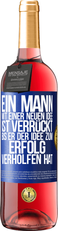 29,95 € Kostenloser Versand | Roséwein ROSÉ Ausgabe Ein Mann mit einer neuen Idee ist verrückt, bis er der Idee zum Erfolg verholfen hat Blaue Markierung. Anpassbares Etikett Junger Wein Ernte 2024 Tempranillo