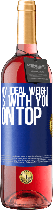 29,95 € Free Shipping | Rosé Wine ROSÉ Edition My ideal weight is with you on top Blue Label. Customizable label Young wine Harvest 2023 Tempranillo
