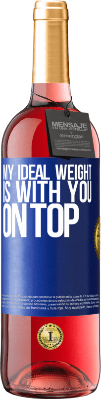 29,95 € Free Shipping | Rosé Wine ROSÉ Edition My ideal weight is with you on top Blue Label. Customizable label Young wine Harvest 2024 Tempranillo