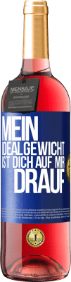 29,95 € Kostenloser Versand | Roséwein ROSÉ Ausgabe Mein Idealgewicht ist dich auf mir drauf Blaue Markierung. Anpassbares Etikett Junger Wein Ernte 2023 Tempranillo