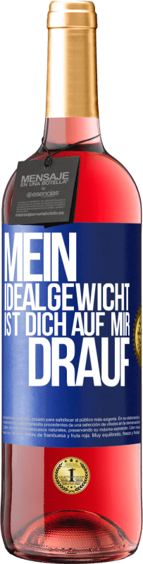 29,95 € Kostenloser Versand | Roséwein ROSÉ Ausgabe Mein Idealgewicht ist dich auf mir drauf Blaue Markierung. Anpassbares Etikett Junger Wein Ernte 2025 Tempranillo