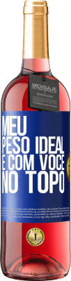 29,95 € Envio grátis | Vinho rosé Edição ROSÉ Meu peso ideal é com você no topo Etiqueta Azul. Etiqueta personalizável Vinho jovem Colheita 2023 Tempranillo