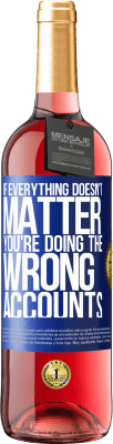 29,95 € Free Shipping | Rosé Wine ROSÉ Edition If everything doesn't matter, you're doing the wrong accounts Blue Label. Customizable label Young wine Harvest 2025 Tempranillo