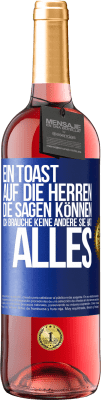 29,95 € Kostenloser Versand | Roséwein ROSÉ Ausgabe Ein Toast auf die Herren, die sagen können: Ich brauche keine andere, sie hat alles Blaue Markierung. Anpassbares Etikett Junger Wein Ernte 2023 Tempranillo