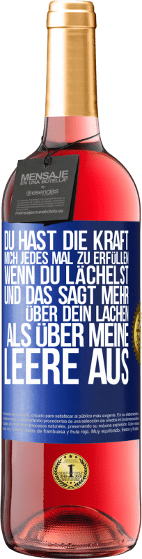 29,95 € Kostenloser Versand | Roséwein ROSÉ Ausgabe Du hast die Kraft, mich jedes Mal zu erfüllen, wenn du lächelst, und das sagt mehr über dein Lachen als über meine Leere aus Blaue Markierung. Anpassbares Etikett Junger Wein Ernte 2024 Tempranillo