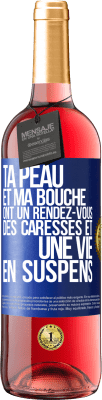 29,95 € Envoi gratuit | Vin rosé Édition ROSÉ Ta peau et ma bouche ont un rendez-vous, des caresses et une vie en suspens Étiquette Bleue. Étiquette personnalisable Vin jeune Récolte 2024 Tempranillo