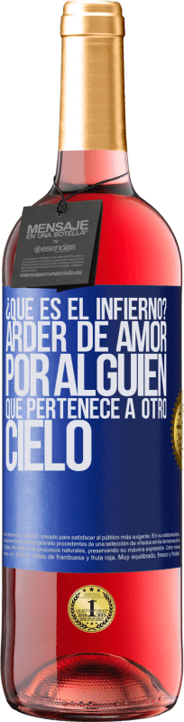 29,95 € Envío gratis | Vino Rosado Edición ROSÉ ¿Qué es el infierno? Arder de amor por alguien que pertenece a otro cielo Etiqueta Azul. Etiqueta personalizable Vino joven Cosecha 2024 Tempranillo