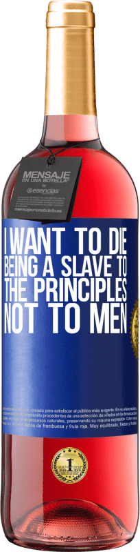 29,95 € Free Shipping | Rosé Wine ROSÉ Edition I want to die being a slave to the principles, not to men Blue Label. Customizable label Young wine Harvest 2023 Tempranillo