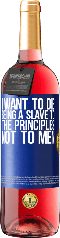 29,95 € Free Shipping | Rosé Wine ROSÉ Edition I want to die being a slave to the principles, not to men Blue Label. Customizable label Young wine Harvest 2024 Tempranillo