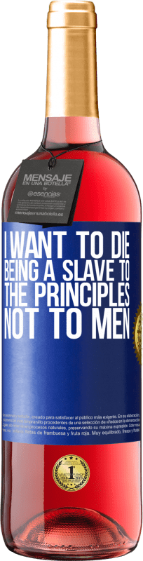 29,95 € Free Shipping | Rosé Wine ROSÉ Edition I want to die being a slave to the principles, not to men Blue Label. Customizable label Young wine Harvest 2025 Tempranillo