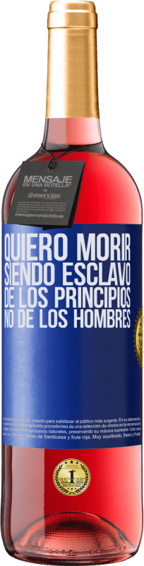 29,95 € Envío gratis | Vino Rosado Edición ROSÉ Quiero morir siendo esclavo de los principios, no de los hombres Etiqueta Azul. Etiqueta personalizable Vino joven Cosecha 2024 Tempranillo