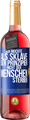 29,95 € Kostenloser Versand | Roséwein ROSÉ Ausgabe Ich möchte als Sklave der Prinzipien, nicht der Menschen sterben Blaue Markierung. Anpassbares Etikett Junger Wein Ernte 2024 Tempranillo