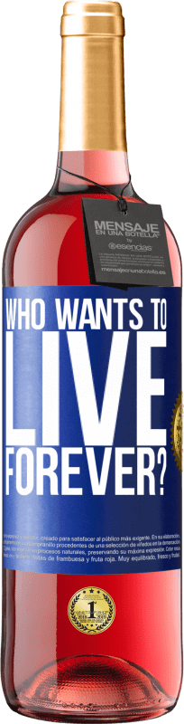 29,95 € Бесплатная доставка | Розовое вино Издание ROSÉ кто хочет жить вечно? Синяя метка. Настраиваемая этикетка Молодое вино Урожай 2023 Tempranillo
