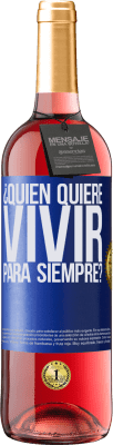 29,95 € Envío gratis | Vino Rosado Edición ROSÉ ¿Quién quiere vivir para siempre? Etiqueta Azul. Etiqueta personalizable Vino joven Cosecha 2024 Tempranillo