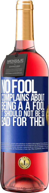 29,95 € Free Shipping | Rosé Wine ROSÉ Edition No fool complains about being a a fool. It should not be so bad for them Blue Label. Customizable label Young wine Harvest 2023 Tempranillo