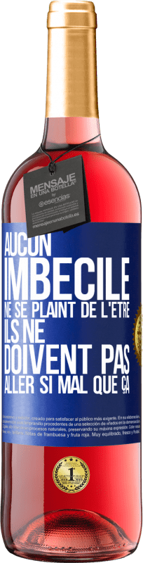 29,95 € Envoi gratuit | Vin rosé Édition ROSÉ Aucun imbécile ne se plaint de l'être. Ils ne doivent pas aller si mal que ça Étiquette Bleue. Étiquette personnalisable Vin jeune Récolte 2024 Tempranillo