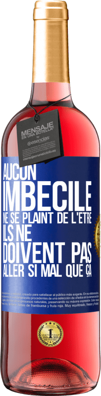 29,95 € Envoi gratuit | Vin rosé Édition ROSÉ Aucun imbécile ne se plaint de l'être. Ils ne doivent pas aller si mal que ça Étiquette Bleue. Étiquette personnalisable Vin jeune Récolte 2025 Tempranillo