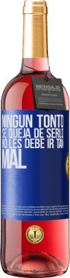 29,95 € Envío gratis | Vino Rosado Edición ROSÉ Ningún tonto se queja de serlo. No les debe ir tan mal Etiqueta Azul. Etiqueta personalizable Vino joven Cosecha 2025 Tempranillo