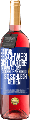 29,95 € Kostenloser Versand | Roséwein ROSÉ Ausgabe Kein Narr beschwert sich darüber, ein Narr zu sein. Es kann ihnen nicht so schlecht gehen Blaue Markierung. Anpassbares Etikett Junger Wein Ernte 2025 Tempranillo