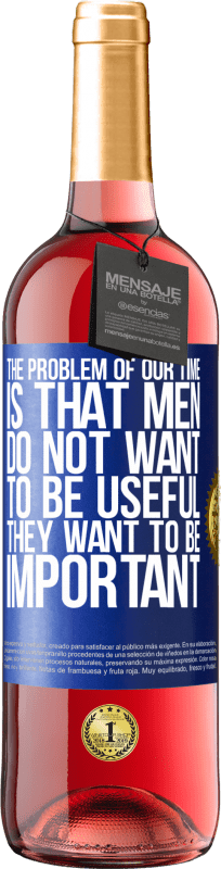 29,95 € Free Shipping | Rosé Wine ROSÉ Edition The problem of our age is that men do not want to be useful, but important Blue Label. Customizable label Young wine Harvest 2024 Tempranillo