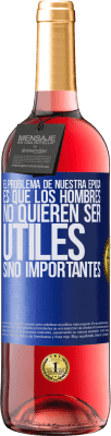 29,95 € Envío gratis | Vino Rosado Edición ROSÉ El problema de nuestra época es que los hombres no quieren ser útiles, sino importantes Etiqueta Azul. Etiqueta personalizable Vino joven Cosecha 2024 Tempranillo