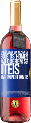 29,95 € Envio grátis | Vinho rosé Edição ROSÉ O problema da nossa era é que os homens não querem ser úteis, mas importantes Etiqueta Azul. Etiqueta personalizável Vinho jovem Colheita 2024 Tempranillo